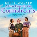 A New Hope for the Cornish Girls: The new feel-good, heartwarming post-WW2 historical family drama to cosy up with from the Romantic Saga of the year nominee (The Cornish Girls Series, Book 7)