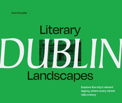Literary Landscapes: Dublin: Explore the city’s vibrant legacy, where every street tells a story (Literary Landscapes)