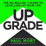 Upgrade: The No-Bullsh*t Guide to Levelling Up Your Life