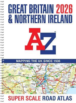 Great Britain A-Z Super Scale Road Atlas 2026 (A3 Spiral) - A-Z Maps - cover