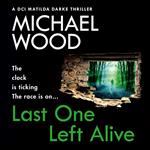 Last One Left Alive: A totally gripping and pulse-pounding new instalment in the bestselling thriller series (DCI Matilda Darke Thriller, Book 12)