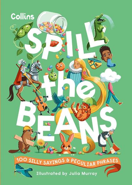 Spill the Beans: 100 silly sayings and peculiar phrases - Collins Kids,Julia Murray - ebook