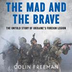 The Mad and the Brave: The Untold Story of Ukraine’s Foreign Legion