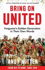 Bring on United: Ferguson’s Golden Generation in their Own Words