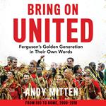 Bring on United: Ferguson’s Golden Generation in their Own Words