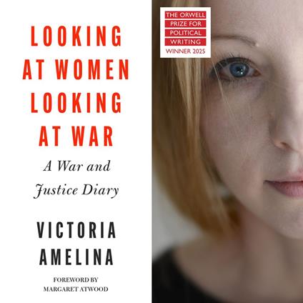 Looking at Women, Looking at War: A War and Justice Diary from Ukraine, with a foreword from Margaret Atwood