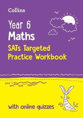 Year 6 Maths KS2 SATs Targeted Practice Workbook: Ideal for Use at Home and School - Collins KS2 - cover