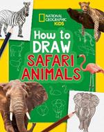 How to Draw Safari Animals: A Step-by-Step Learn to Draw Book for Kids Aged 6+