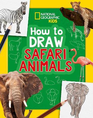 How to Draw Safari Animals: A Step-by-Step Learn to Draw Book for Kids Aged 6+ - National Geographic Kids - cover