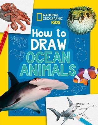 How to Draw Ocean Animals: A Step-by-Step Learn to Draw Book for Kids Aged 6+ - National Geographic Kids - cover
