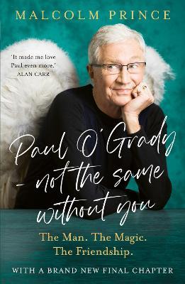 Paul O’Grady – Not The Same Without You: The Man. the Magic. the Friendship. - Malcolm Prince - cover