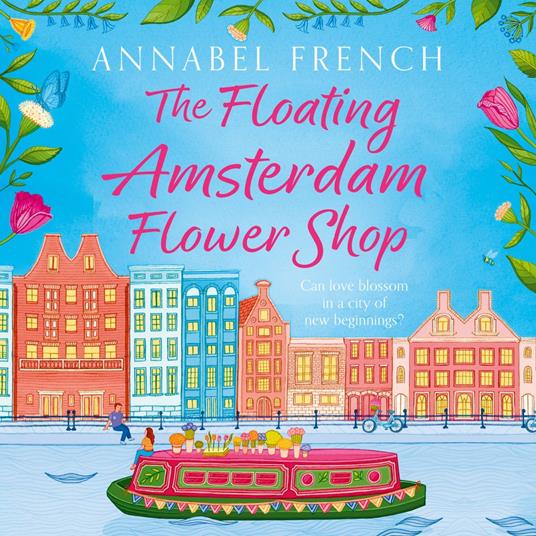 The Floating Amsterdam Flower Shop: The must-read, fun and charming escapist romance to lose yourself (The Floating Shop series, Book 1)