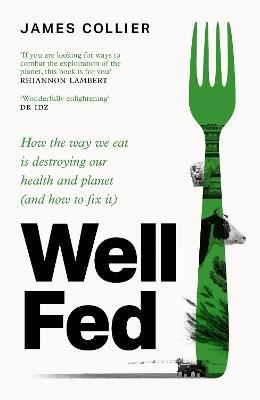 Well Fed: How Modern Diets are Failing Us (and What We Can Do About it) - James Collier - cover
