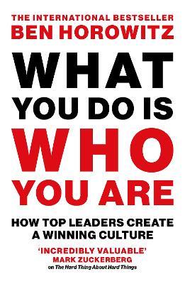 What You Do Is Who You Are: How Top Leaders Create a Winning Culture - Ben Horowitz - cover