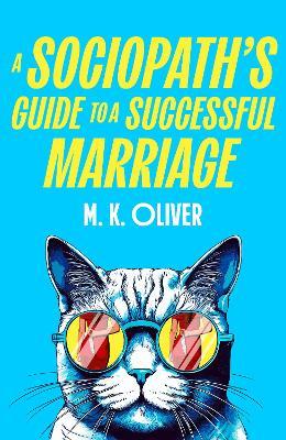 A Sociopath’s Guide to a Successful Marriage - M. K. Oliver - cover