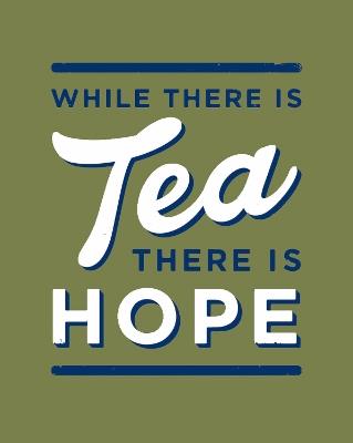 While There is Tea, There is Hope: The Perfect Gift for Tea-Lovers - Alex Johnson,The Imperial War Museum - cover