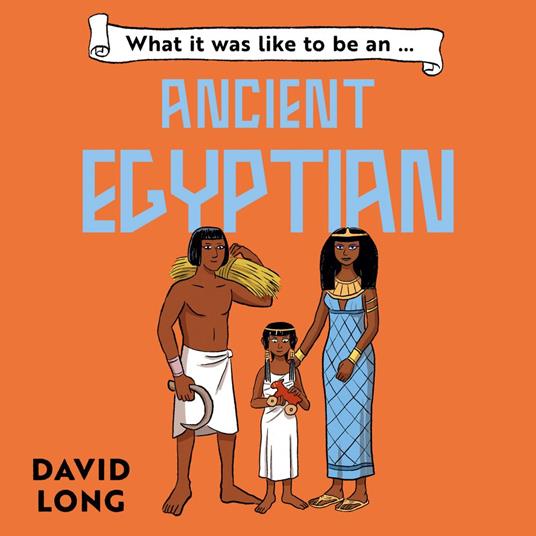 What It Was Like to be … (4) – What it was like to be an Ancient Egyptian
