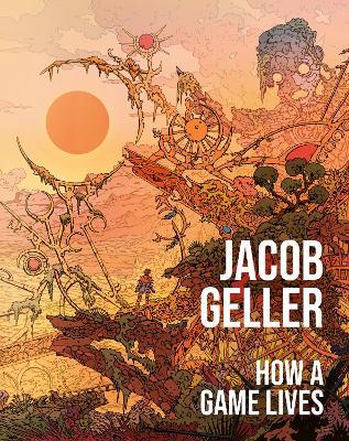 How a Game Lives - Jacob Geller - cover