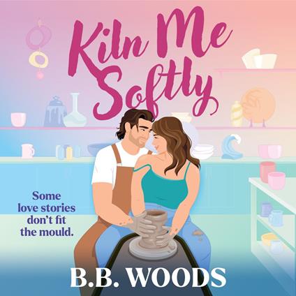 Kiln Me Softly: New for summer 2025 by a BESTSELLING author, this spicy enemies-to-lovers romantic comedy introduces TikTok’s hottest potter book boyfriend…