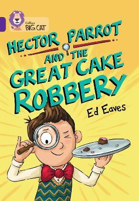 Hector Parrot and the Great Cake Robbery: Band 08/Purple - Ed Eaves - cover