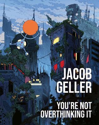 You’re Not Overthinking It: The Annotated Essays of Jacob Geller - Jacob Geller - cover