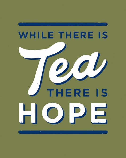 While There is Tea, There is Hope: The perfect gift for tea-lovers