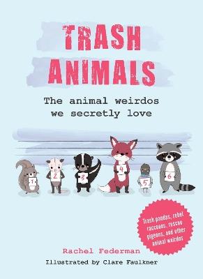 Trash Animals: The Animal Weirdos We Secretly Love - Rachel Federman - cover
