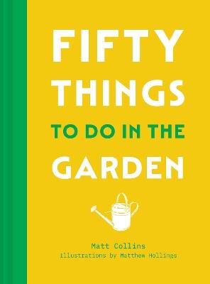 Fifty Things to Do in the Garden - Matt Collins - cover