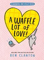 A Waffle Lot of Love (Narwhal and Jelly, Book 10)