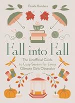 Fall into Fall: The Unofficial Guide to Cozy Season for Every Gilmore Girls Obsessive