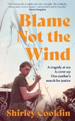 Blame Not the Wind: A Tragedy at Sea. a Cover-Up. One Mother’s Search for Justice. - Shirley Cooklin - cover