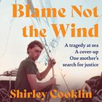 Blame Not the Wind: A tragedy at sea. A cover-up. One mother’s search for justice.