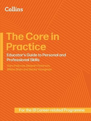The Core in Practice: Educator’s Guide to Personal and Professional Skills - Gary Halcrow,Stewart Paterson,Wilma Shen - cover