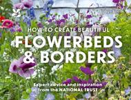 How to Create Beautiful Flowerbeds and Borders: Expert Advice and Inspiration from the National Trust
