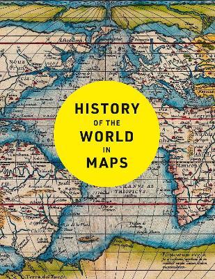 History of the World in Maps: The Ultimate Cartographic Exploration of Our Past - Philip Parker,Collins Books - cover