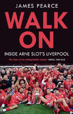 Walk On: Inside Arne Slot's Liverpool - James Pearce - cover