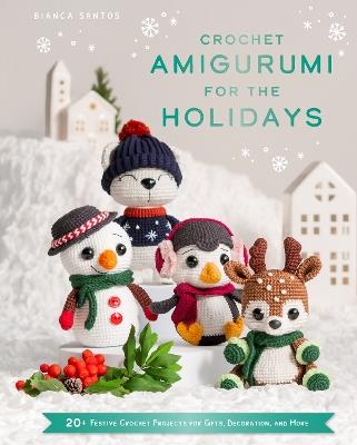 Crochet Amigurumi for the Holidays - Bianca Santos - cover
