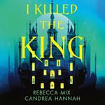 I Killed the King: The thrilling new YA fantasy locked-room whodunnit