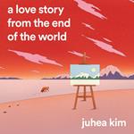 A Love Story from the End of the World: The first short story collection from the #1 bestselling Korean author