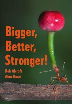 Bigger, Better, Stronger! - Rob Alcraft - cover