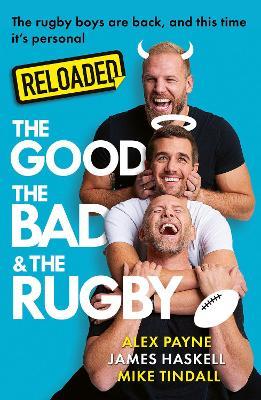 Reloaded – The Good, The Bad & The Rugby - James Haskell,Mike Tindall,Alex Payne - cover