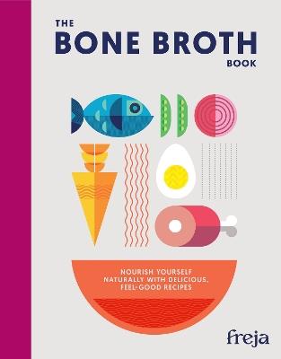 The Bone Broth Book: Nourish Yourself Naturally with Delicious, Feel-Good Recipes - Freja - cover