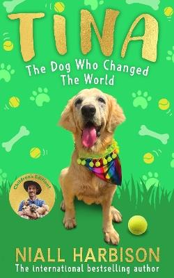 Tina: The Dog Who Changed the World (Children’s edition) - Niall Harbison - cover