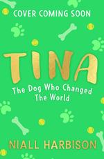 Tina: The Dog Who Changed the World (Children’s edition)