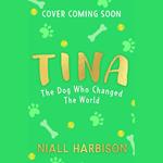 Tina: The Dog Who Changed the World (Children’s edition): The adorable children's adaptation of the globally bestselling, inspiring story of a world-changing friendship between one man and his rescue dog!? New for 2025.