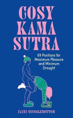 Cosy Kama Sutra: 69 Positions for Maximum Pleasure and Minimum Draught - Fanny Snugglebottom - cover