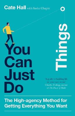 You Can Just Do Things: The High-Agency Method for Getting Everything You Want - Cate Hall - cover