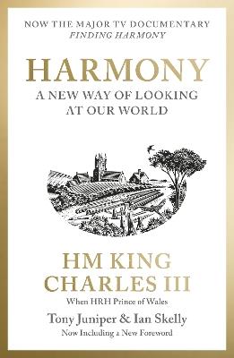 Harmony: A New Way of Looking at Our World - His Majesty King Charles III when HRH The Prince of Wales,Tony Juniper,Ian Skelly - cover