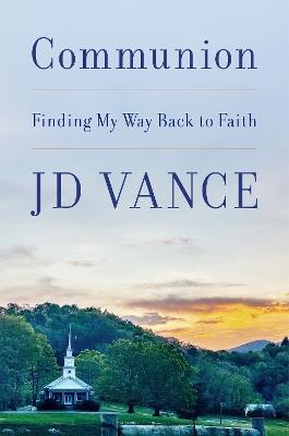 Communion: Finding My Way Back to Faith - J. D. Vance - cover