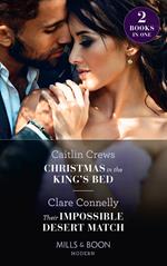 Christmas In The King's Bed / Their Impossible Desert Match: Christmas in the King's Bed / Their Impossible Desert Match (Mills & Boon Modern)